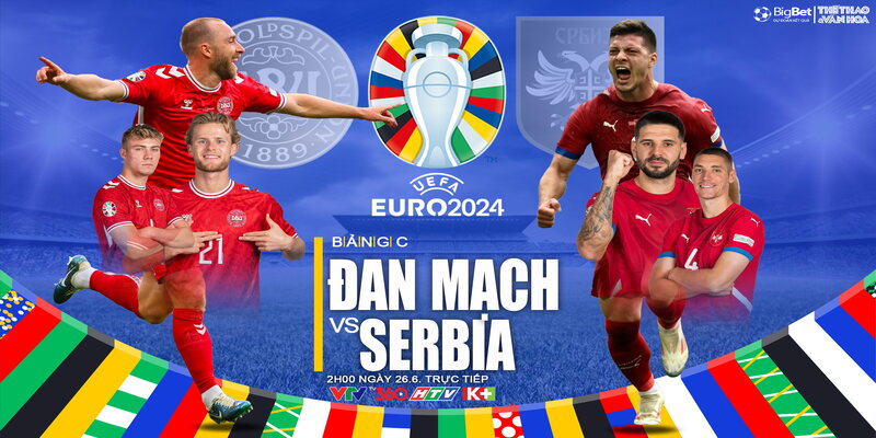 Trận đấu giữa Đan Mạch vs Serbia tại EURO 2024