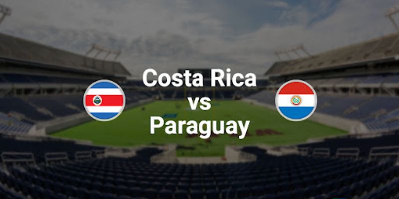Phong độ thi đấu của Costa Rica vs Paraguay
