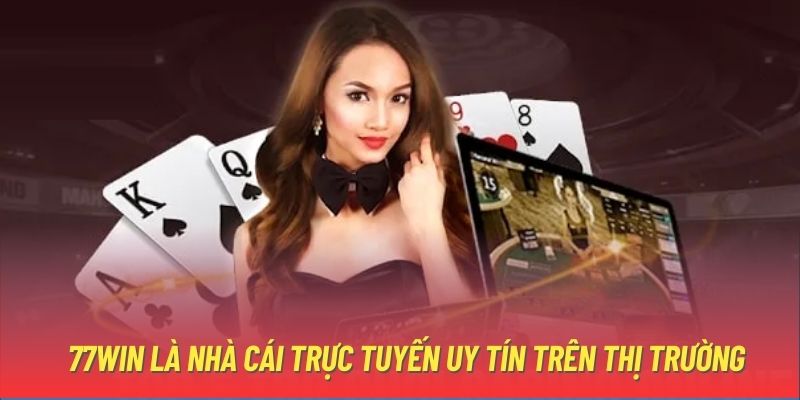 77WIN là nhà cái trực tuyến uy tín trên thị trường